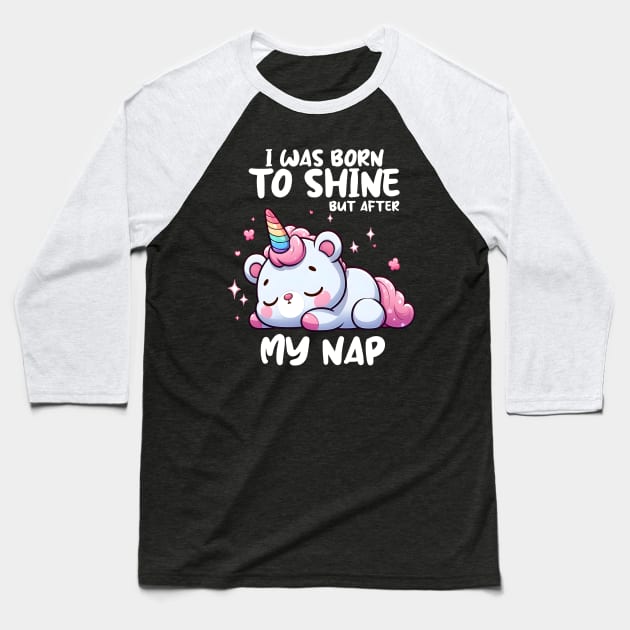 I was born to shine but after My Nap Baseball T-Shirt by Teddy Club